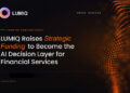 LUMIQ Raises Strategic Funding to Become the AI Decision Layer for Financial Services